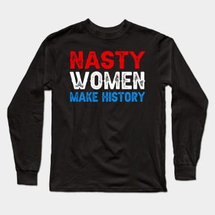 Nasty Women Make History Long Sleeve T-Shirt